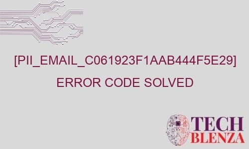pii email c061923f1aab444f5e29 error code solved 28556 - [pii_email_c061923f1aab444f5e29] Error Code Solved