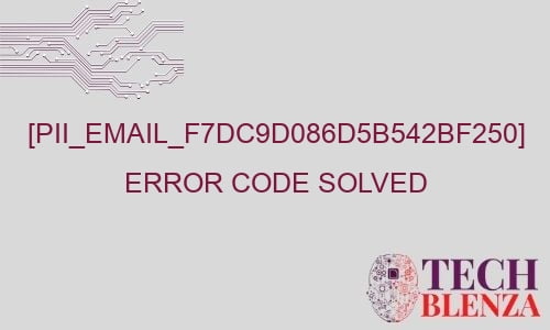 pii email f7dc9d086d5b542bf250 error code solved 29036 - [pii_email_f7dc9d086d5b542bf250] Error Code Solved