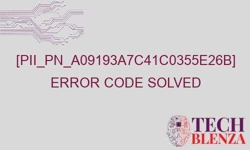 pii pn a09193a7c41c0355e26b error code solved 29321 - [pii_pn_a09193a7c41c0355e26b] error code solved