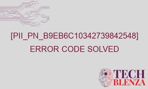 pii pn b9eb6c10342739842548 error code solved 29357 - [pii_pn_b9eb6c10342739842548] Error Code Solved