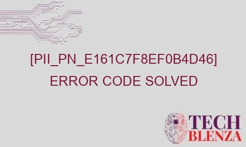 pii pn e161c7f8ef0b4d46 error code solved 29409 - [pii_pn_e161c7f8ef0b4d46] Error Code Solved