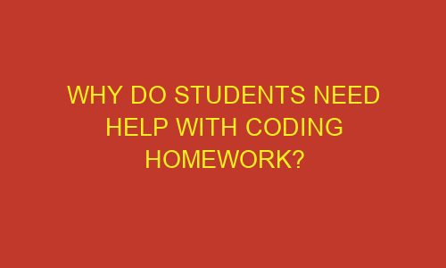 why do students need help with coding homework 85755 1 - Why do students need help with coding homework?