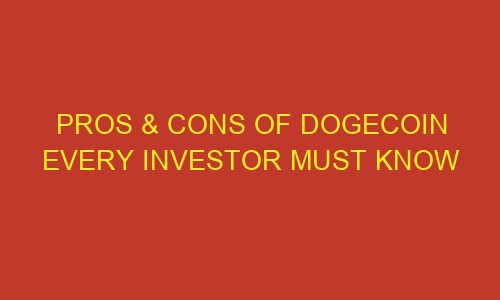 pros cons of dogecoin every investor must know 85760 1 - Pros & Cons of Dogecoin Every Investor Must Know